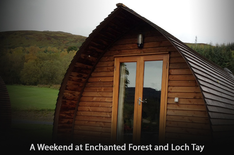 A Weekend at Enchanted Forest and Loch Tay