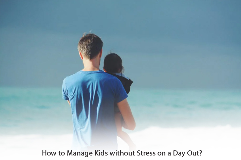 How to Manage Kids without Stress on a Day Out