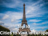 Top 10 Cities to Visit in Europe during Holidays Cities to Visit in Europe